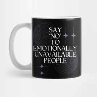 Say No to Emotionally Unavailable People Mug